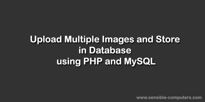 Upload Multiple Images and Store in Database using PHP and MySQL